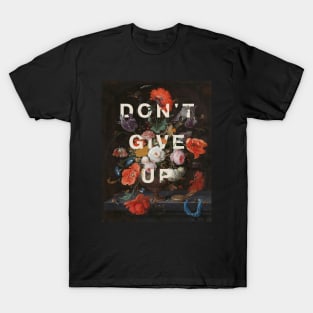 Floral typography: Don't give up (off-white text) T-Shirt